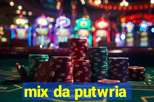 mix da putwria